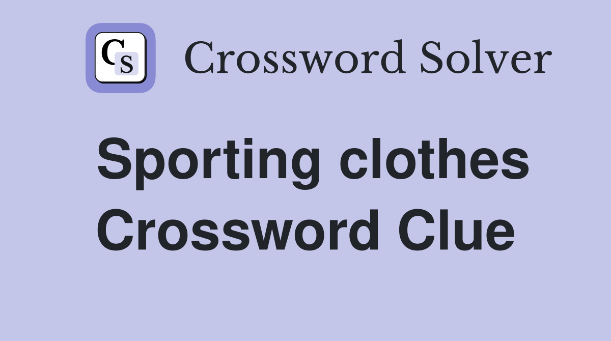 Sporting clothes Crossword Clue Answers Crossword Solver
